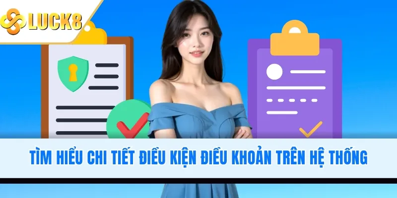 Tìm hiểu chi tiết điều kiện điều khoản trên hệ thống
